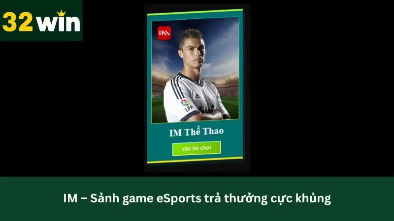 Sảnh Esport IM tỷ lệ trả thưởng cai nhất thị trường